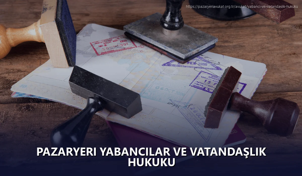Pazaryeri Yabancılar ve Vatandaşlık Hukuku